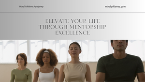 Mastering Minds: The Mind Athlete Academy - Elevating Lives Through Mentorship Excellence