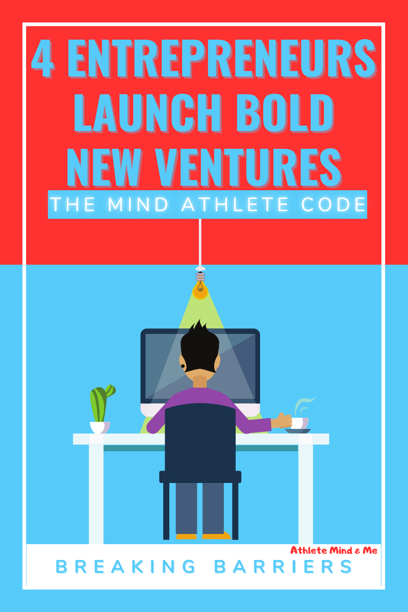 Breaking Barriers: How The Mind Athlete Code Helped 4 Entrepreneurs Launch Bold New Ventures