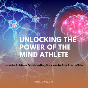 Unlocking The Power Of The Mind Athlete: How To Achieve Outstanding Success In Any Area Of Life
