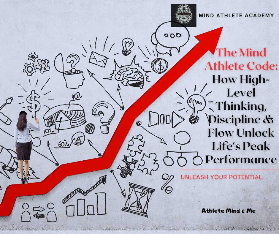 The Mind Athlete Code: How High-Level Thinking, Discipline & Flow Unlock Life’s Peak Performance