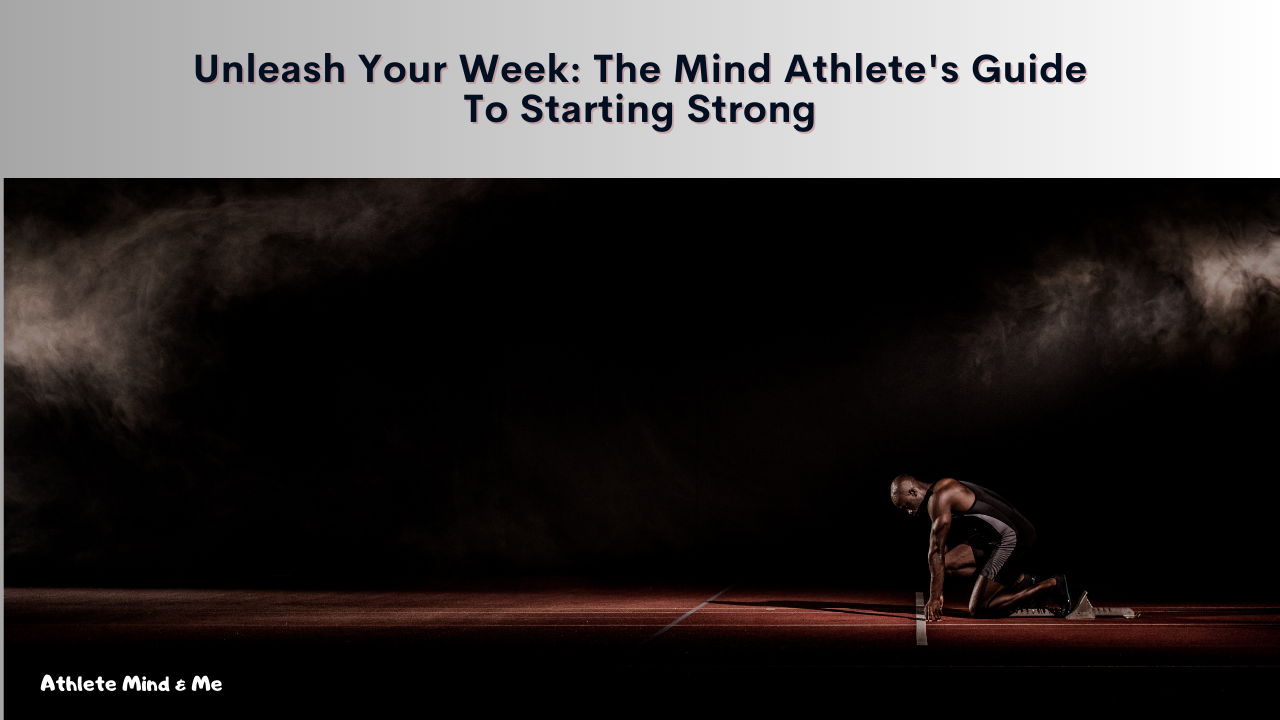 Unleash Your Week: The Mind Athlete's Guide to Starting Strong