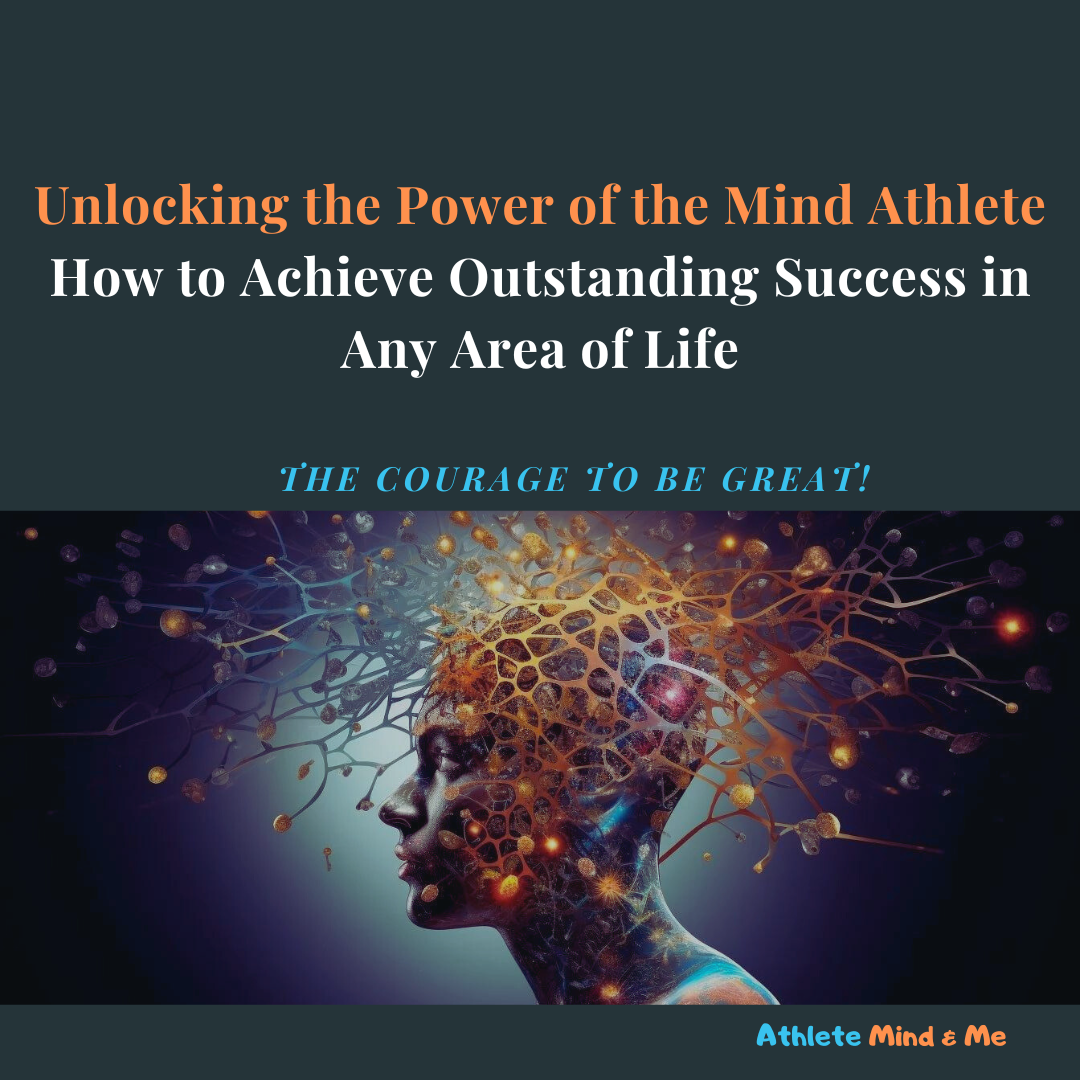 Unlocking the Power of the Mind Athlete: How to Achieve Outstanding Success in Any Area of Life
